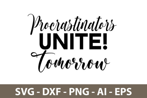 Procrastinators Unite! Tomorrow svg SVG nirmal108roy 