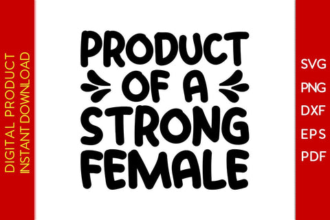 Product Of A Strong Female SVG PNG EPS Cut File SVG Creativedesigntee 