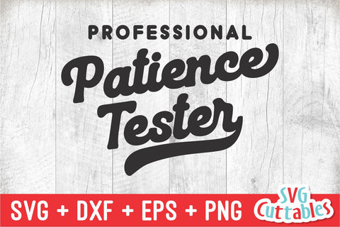 Professional Patience Tester svg - Funny Cut File - Kids Shirt svg - dxf - eps - png - Toddler svg - Silhouette - Cricut - Digital File SVG Svg Cuttables 