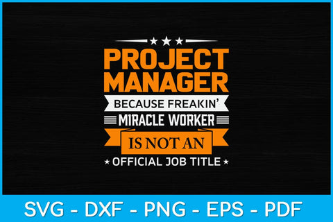 Project Manager Because Freakin Miracle Worker Svg Design SVG artprintfile 