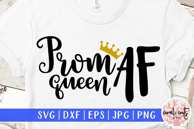 Prom Queen AF – Graduation SVG EPS DXF PNG SVG CoralCutsSVG 