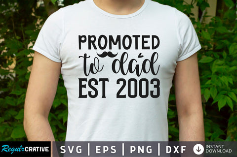 Promoted to dad est 2003 SVG SVG Regulrcrative 