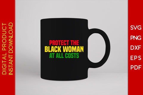 Protect The Black Woman At All Costs SVG PNG EPS PDF Cut File SVG Creativedesigntee 