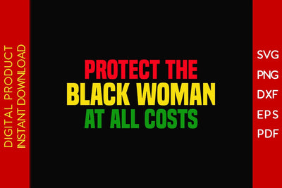 Protect The Black Woman At All Costs SVG PNG EPS PDF Cut File SVG Creativedesigntee 