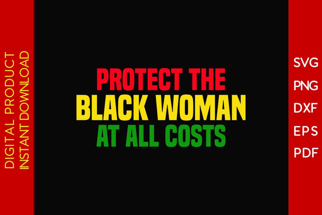 Protect The Black Woman At All Costs SVG PNG EPS PDF Cut File SVG Creativedesigntee 