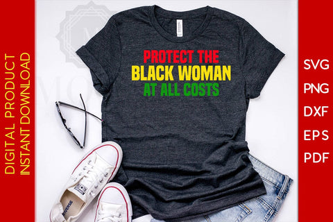 Protect The Black Woman At All Costs SVG PNG EPS PDF Cut File SVG Creativedesigntee 