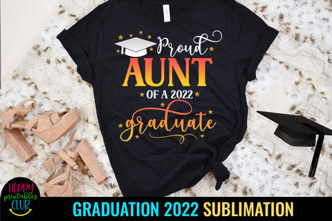 Proud Aunt of Graduate 2022 Sublimation I Graduation 2022 Sublimation Happy Printables Club 