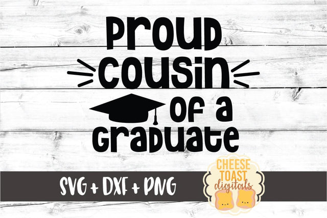 Proud Cousin of a Graduate - Family Graduation SVG PNG DXF Cut Files SVG Cheese Toast Digitals 