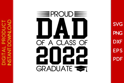 Proud Dad Of A Class Of 2022 Graduate SVG PNG PDF Cut File SVG Creativedesigntee 
