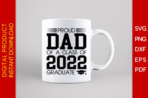 Proud Dad Of A Class Of 2022 Graduate SVG PNG PDF Cut File SVG Creativedesigntee 