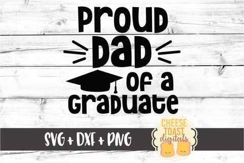 Proud Dad of a Graduate - Family Graduation SVG PNG DXF Cut Files SVG Cheese Toast Digitals 