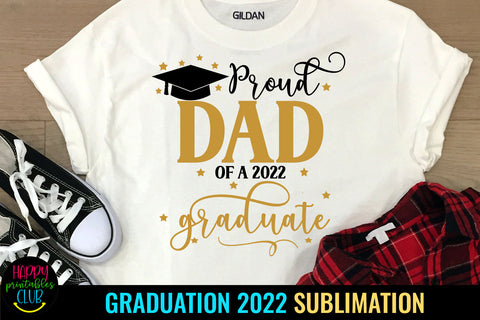 Proud Dad of Graduate 2022 Sublimation I Graduation 2022 Sublimation Happy Printables Club 