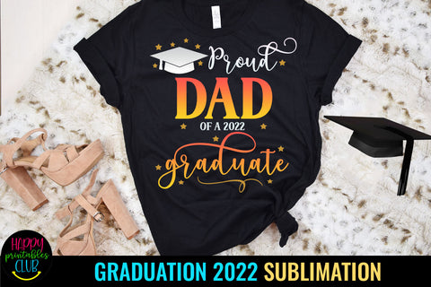 Proud Dad of Graduate 2022 Sublimation I Graduation 2022 Sublimation Happy Printables Club 