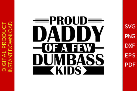 Proud Daddy Of A Few Dumbass Kids SVG PNG PDF Cut File SVG Creativedesigntee 