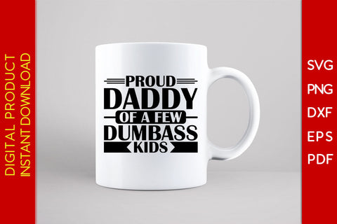 Proud Daddy Of A Few Dumbass Kids SVG PNG PDF Cut File SVG Creativedesigntee 