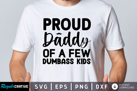Proud daddy of a few dumbass kids SVG SVG Regulrcrative 