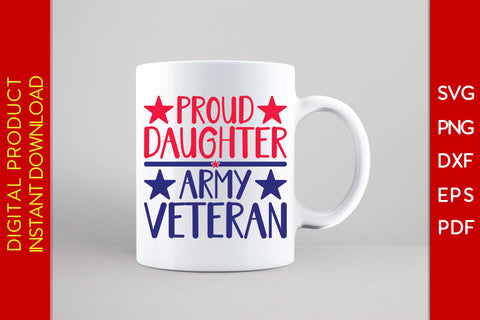 Proud Daughter Army Veteran SVG PNG PDF Cut File SVG Creativedesigntee 