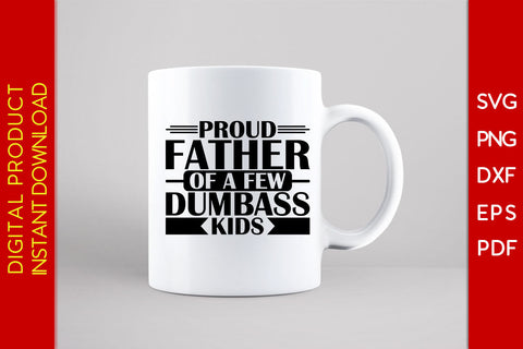 Proud Father Of A Few Dumbass Kids SVG PNG PDF Cut File SVG Creativedesigntee 