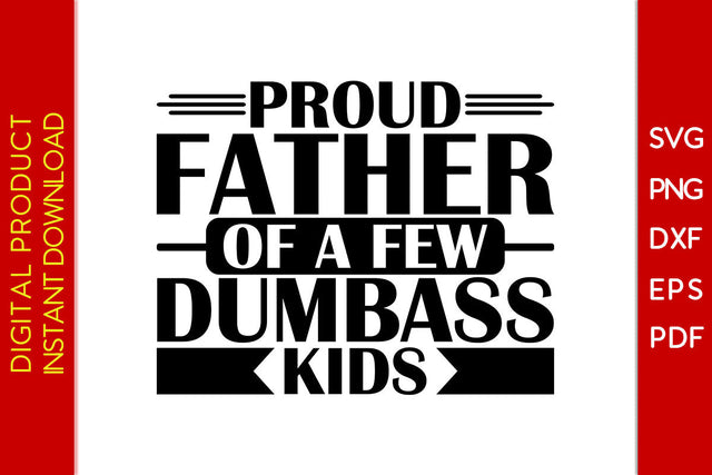 Proud Father Of A Few Dumbass Kids SVG PNG PDF Cut File SVG Creativedesigntee 