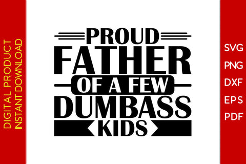 Proud Father Of A Few Dumbass Kids SVG PNG PDF Cut File SVG Creativedesigntee 