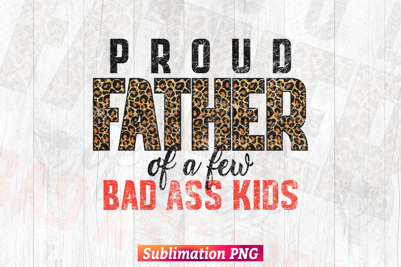Proud Father of Bad Ass Kids Dad Camouflage Leopard Fathers Day T shirt Tumbler Design Sublimation Png File Sublimation DesignDestine 