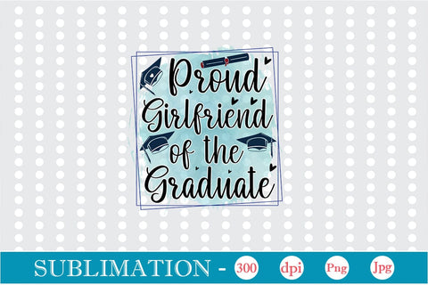 Proud Girlfriend Of The Graduate Sublimation SVGs,Quotes and Sayings,Food & Drink,On Sale, Print & Cut Sublimation DesignPlante 503 