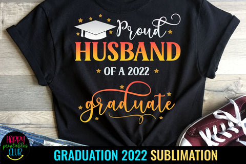 Proud Husband of Graduate 2022 Sublimation I Graduation 2022 Sublimation Happy Printables Club 