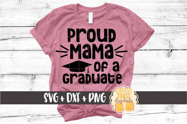 Proud Mama of a Graduate - Family Graduation SVG PNG DXF Cut Files SVG Cheese Toast Digitals 