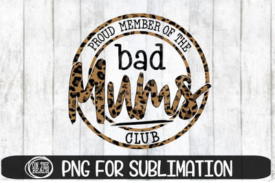 Proud Member Bad Mums Club - Leopard- PNG - Sublimation Sublimation On the Beach Boutique 