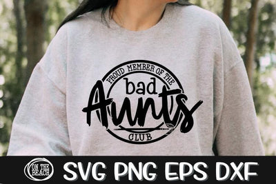 Proud Member Of The Bad Aunts Club -Aunt Svg-SVG PNG EPS DXF SVG On the Beach Boutique 