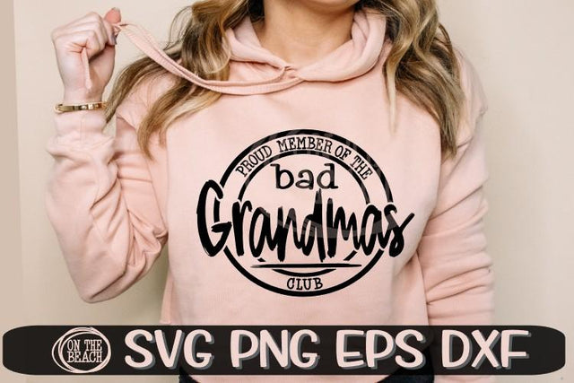 Proud Member Of The Bad Grandmas Club - SVG PNG EPS DXF SVG On the Beach Boutique 