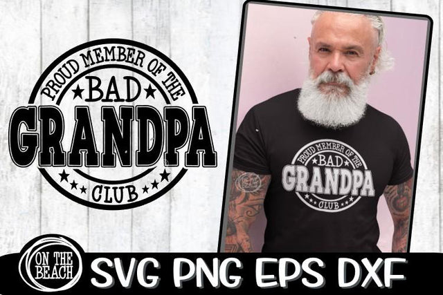 Proud Member Of The Bad GRANDPA Club - SVG PNG EPS DXF SVG On the Beach Boutique 