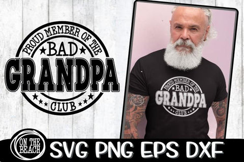 Proud Member Of The Bad GRANDPA Club - SVG PNG EPS DXF SVG On the Beach Boutique 