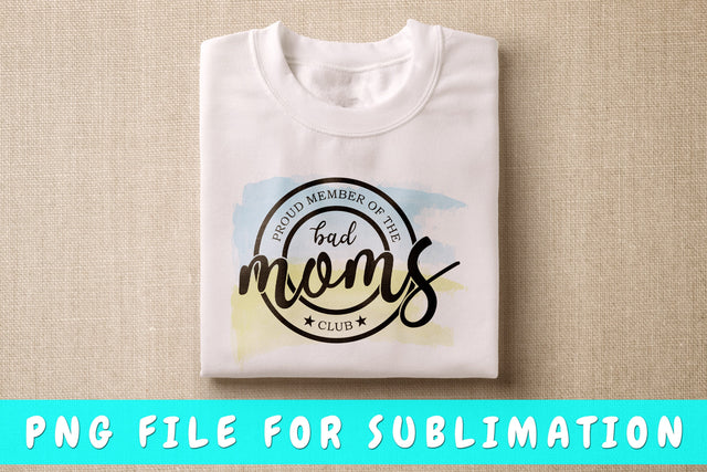Proud Member Of The Bad Moms Club PNG, Mom Quote Design For Sublimation Sublimation HappyDesignStudio 
