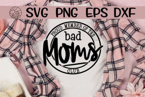 Proud Member Of The Bad Moms Club - SVG PNG EPS DXF SVG On the Beach Boutique 