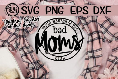 Proud Member Of The Bad Moms Club - SVG PNG EPS DXF SVG On the Beach Boutique 