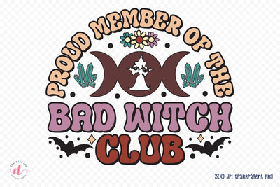 Proud Member of the Bad Witch Club PNG Sublimation Sublimation CraftLabSVG 