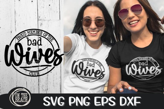 Proud Member Of The Bad Wives Club - SVG PNG EPS DXF SVG On the Beach Boutique 