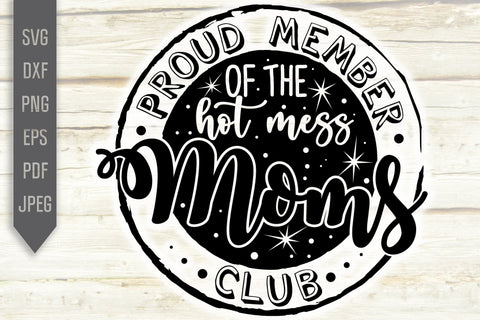 Proud Member Of The Hot Mess Mom Club Svg. Mom Life Svg. Funny Mom Svg. Cricut, Silhouette, Sublimation, Iron On, dxf, eps, png, pdf SVG Mint And Beer Creations 