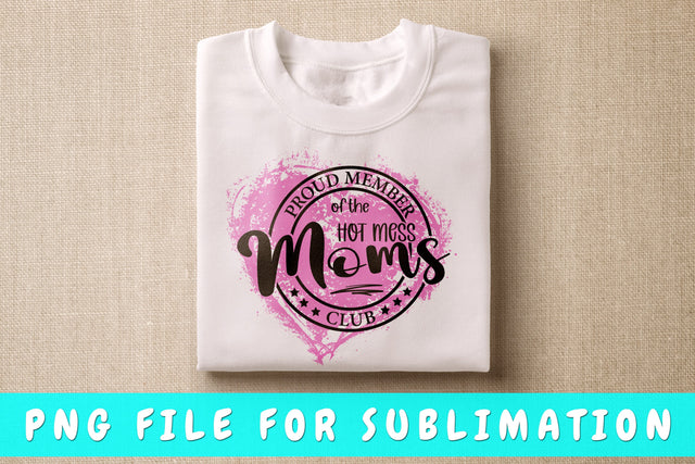 Proud Member Of The Hot Mess Moms Club PNG, Mom Quote Design For Sublimation Sublimation HappyDesignStudio 