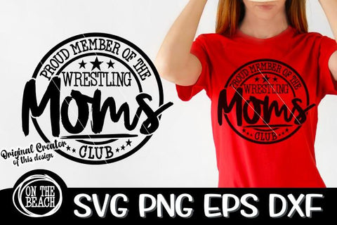 Proud Member Of The Wrestling Mom Club SVG - DXF - EPS - PNG SVG On the Beach Boutique 