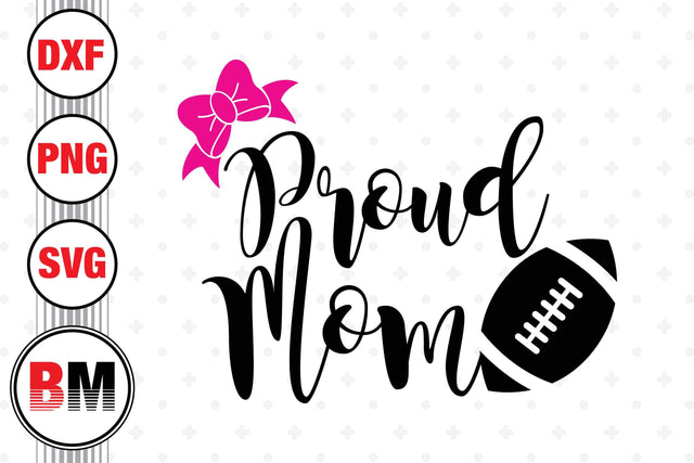 Proud Mom Football SVG, PNG, DXF Files SVG BMDesign 