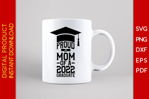 Proud Mom Of A 2022 Graduate SVG PNG PDF Cut File SVG Creativedesigntee 