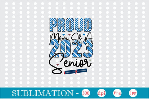 Proud Mom Of A 2023 Senior Sublimation SVGs,Quotes and Sayings,Food & Drink,On Sale, Print & Cut Sublimation DesignPlante 503 