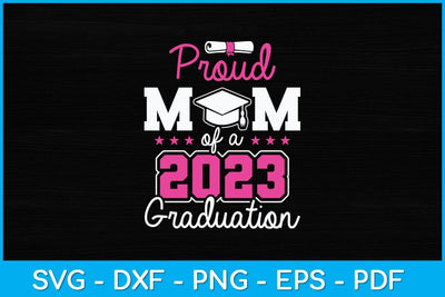 Proud Mom Of A Class Of 2023 Graduate Senior 23 Graduation Svg Design SVG artprintfile 