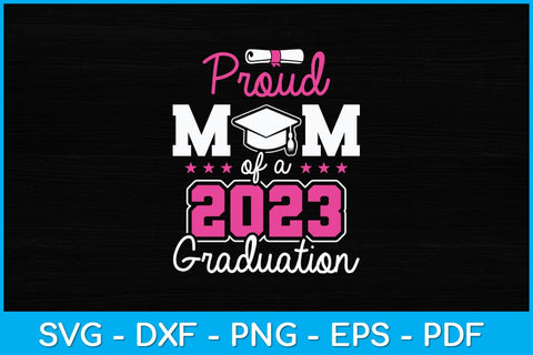 Proud Mom Of A Class Of 2023 Graduate Senior 23 Graduation Svg Design SVG artprintfile 