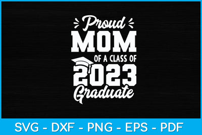 Proud Mom of a Class of 2023 Graduate Senior Graduation Svg Design SVG artprintfile 
