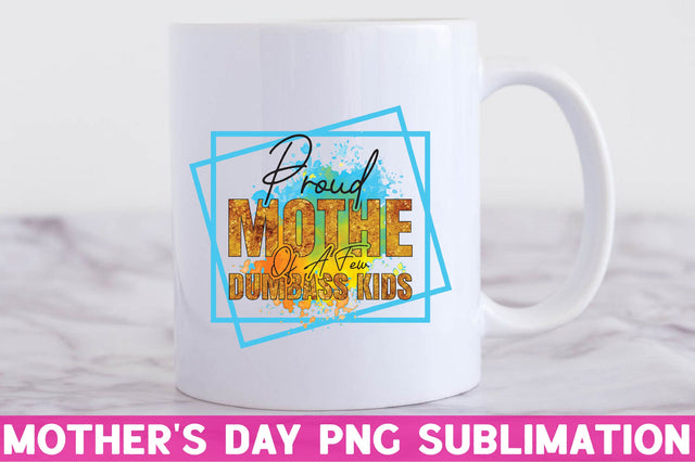 Proud mother of a few dumbass kids Sublimation Rupkotha 