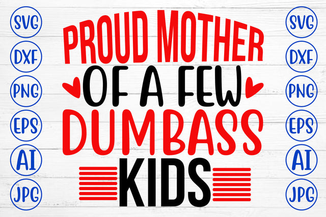 PROUD MOTHER OF A FEW DUMBASS KIDS SVG Cut File SVG Syaman 