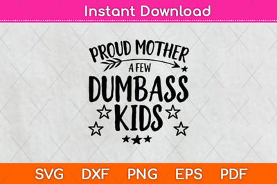 Proud Mother Of A Few Dumbass Kids Svg Design SVG artprintfile 